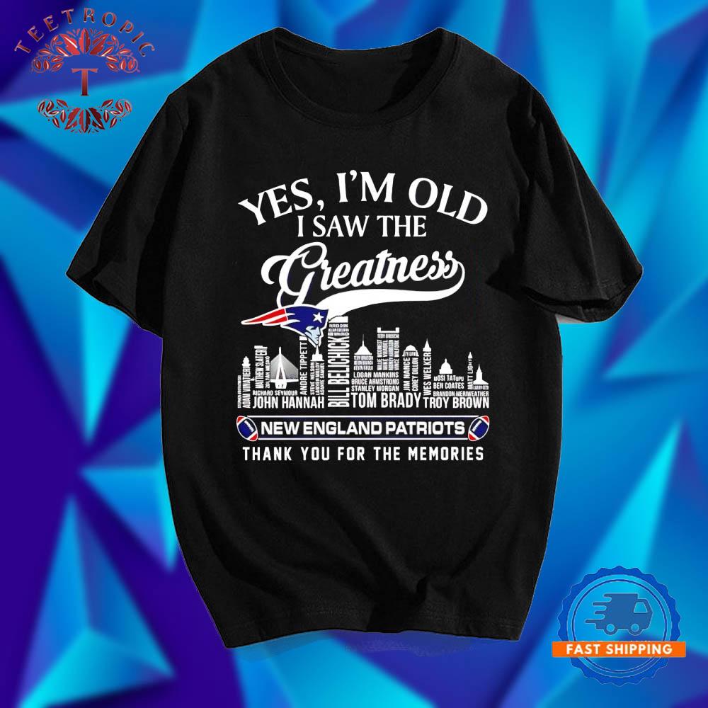 I’m old i saw the greatness New England Patriots thank you for the memories skyline names T Shirts