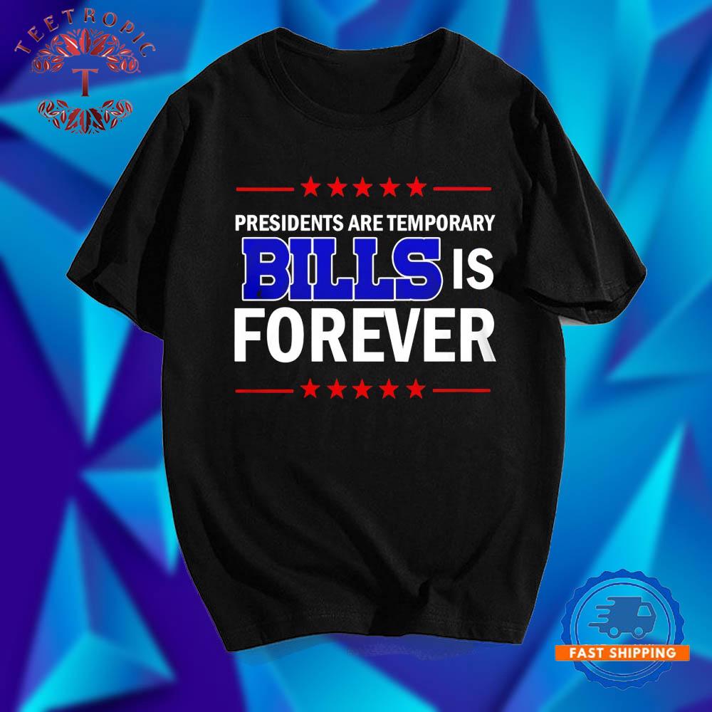 Presidents Are Temporary Bills Is Forever T Shirts