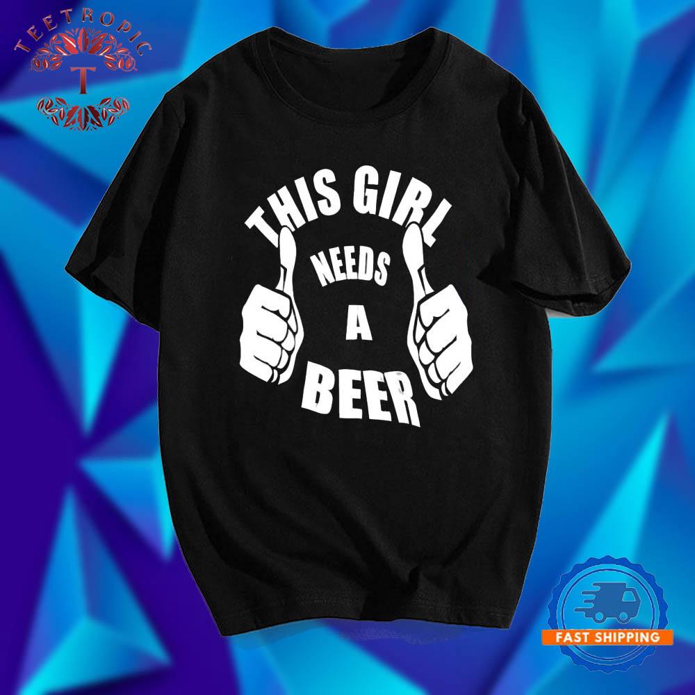 This Girl Needs A Beer graphic T Shirts