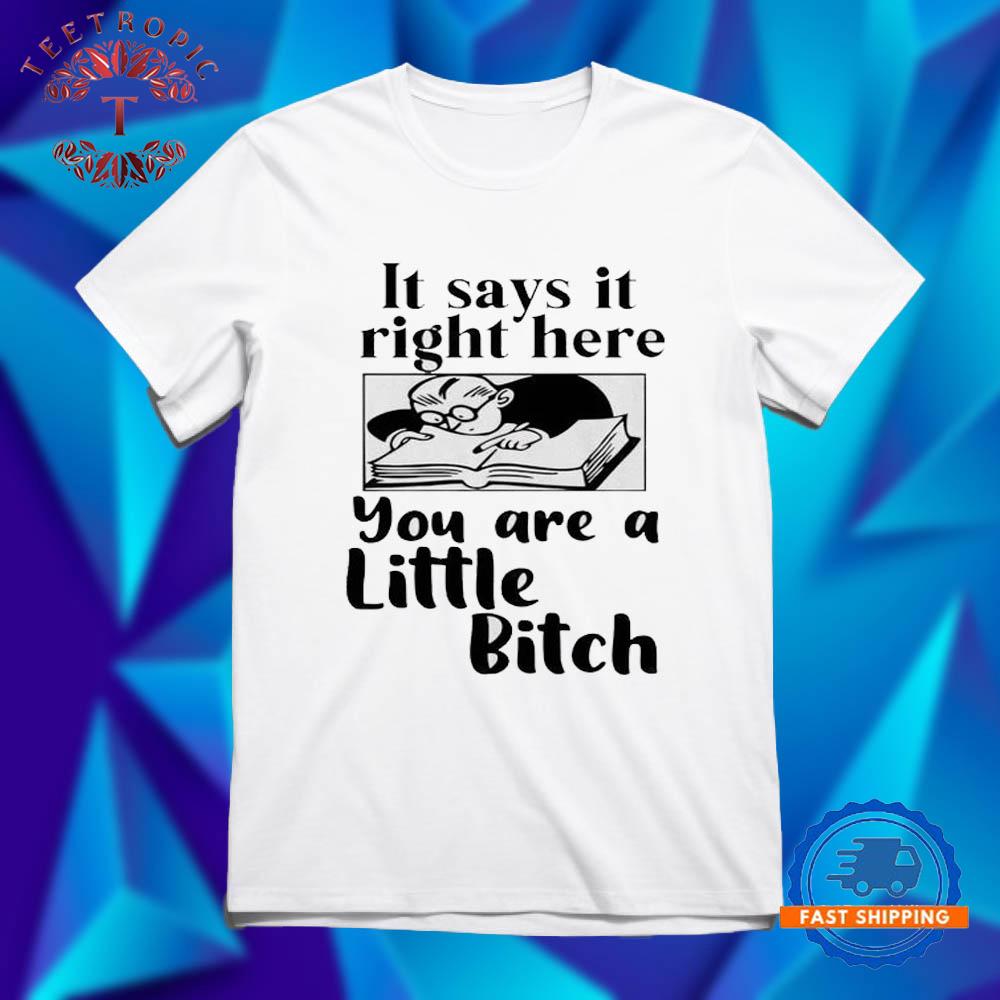 Book it says it right here you are a little bitch T Shirts