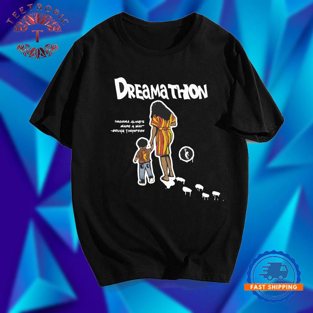Dreamathon Momma Always Made A Way Bruce Thompson T Shirts