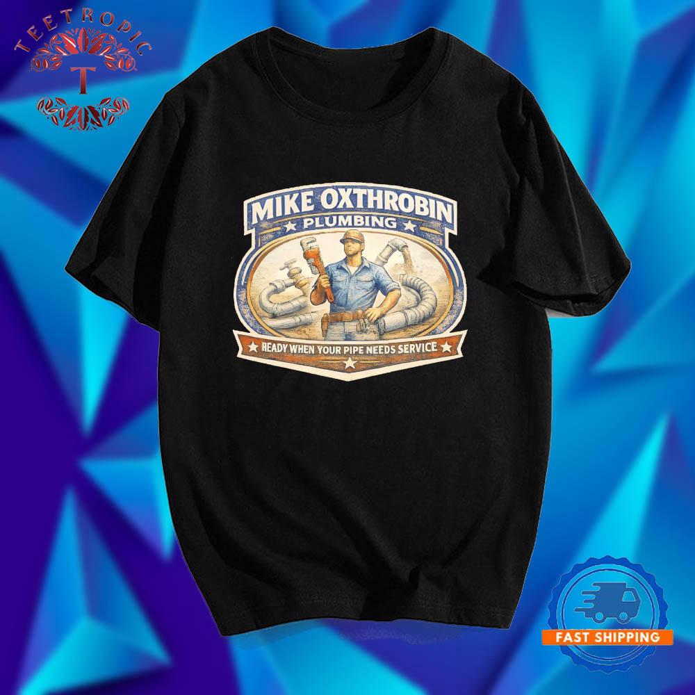 Mike Oxthrobin Plumbing Ready When Your Pipe Needs Service T Shirts