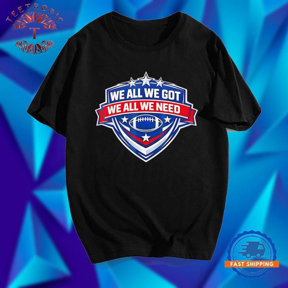New England Patriots we all got we all need badge T Shirts