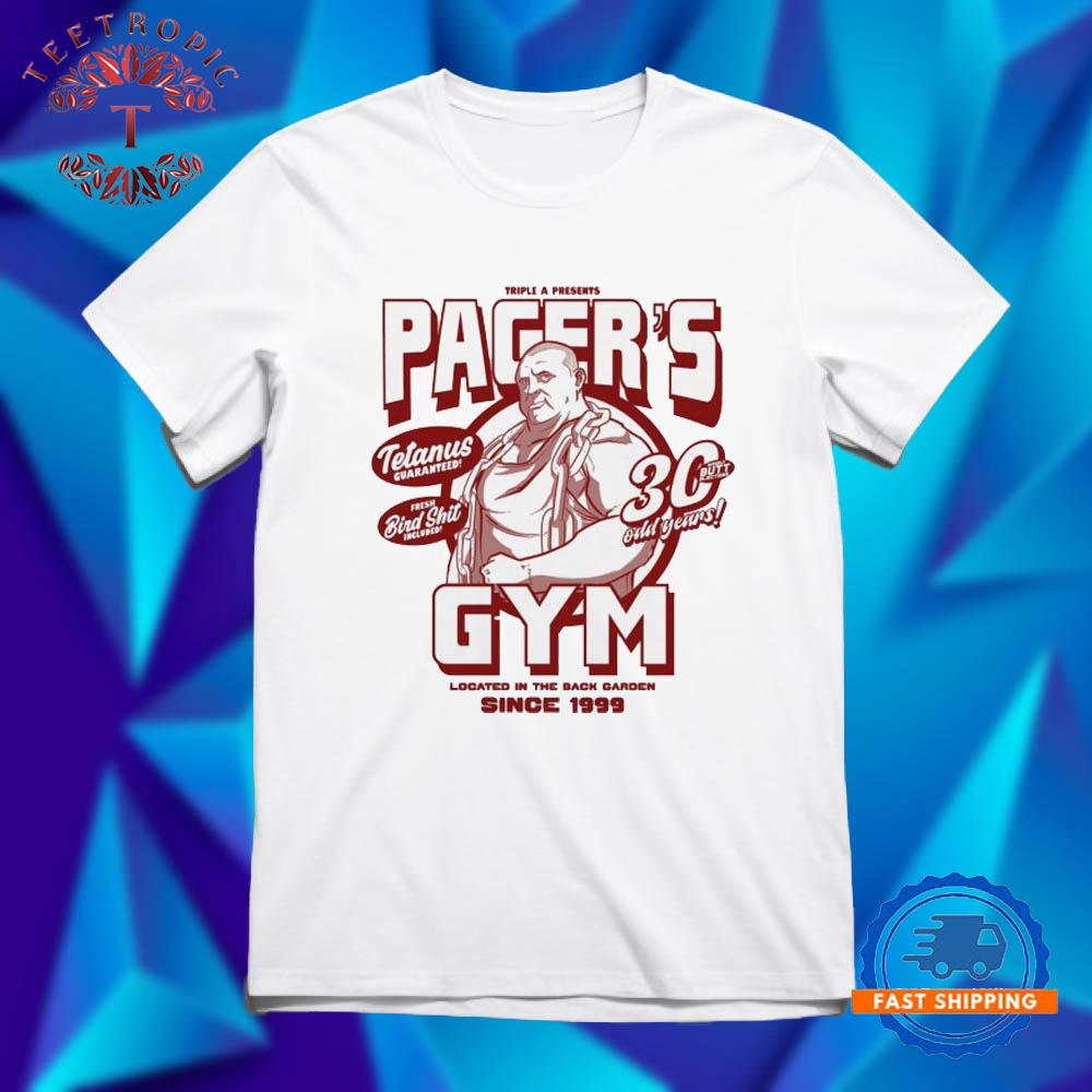 Pacer’s Gym Located In The Back Garden Since 1999 Almighty T Shirts