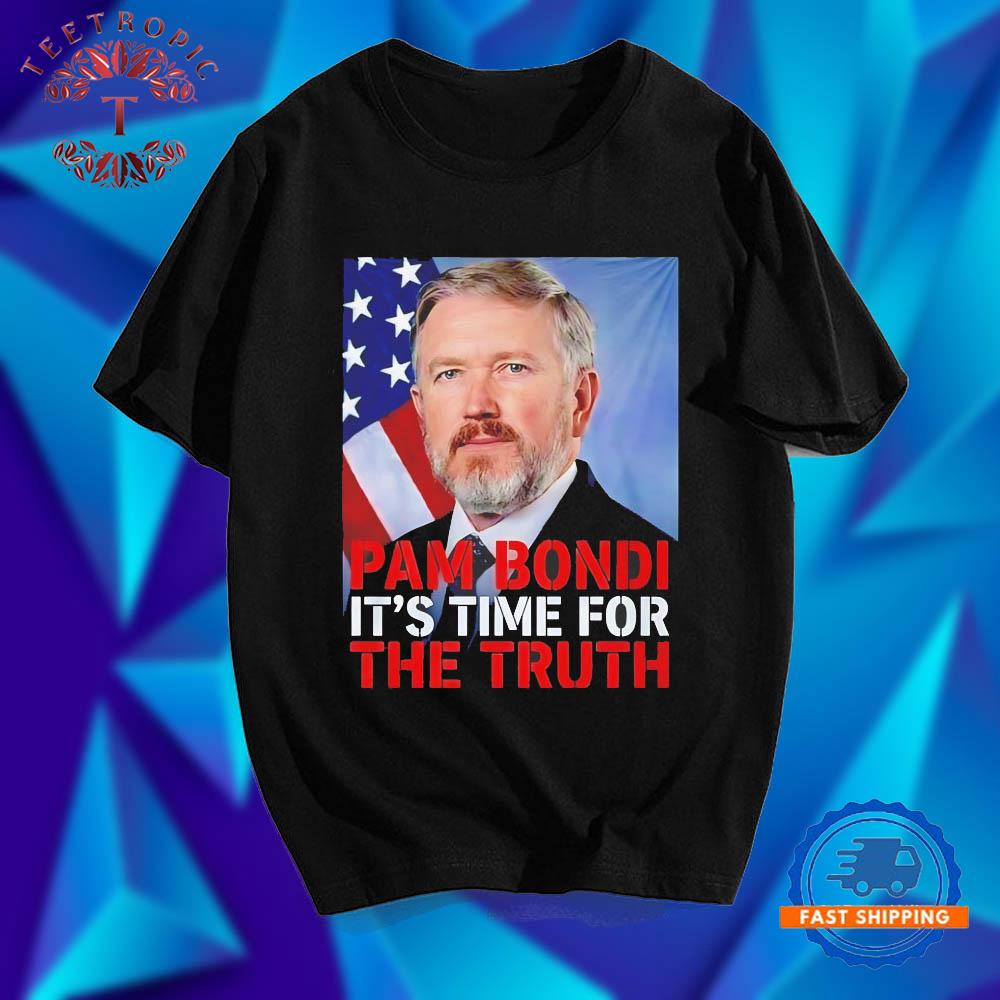 Pam Bondi it’s time for the truth T Shirts