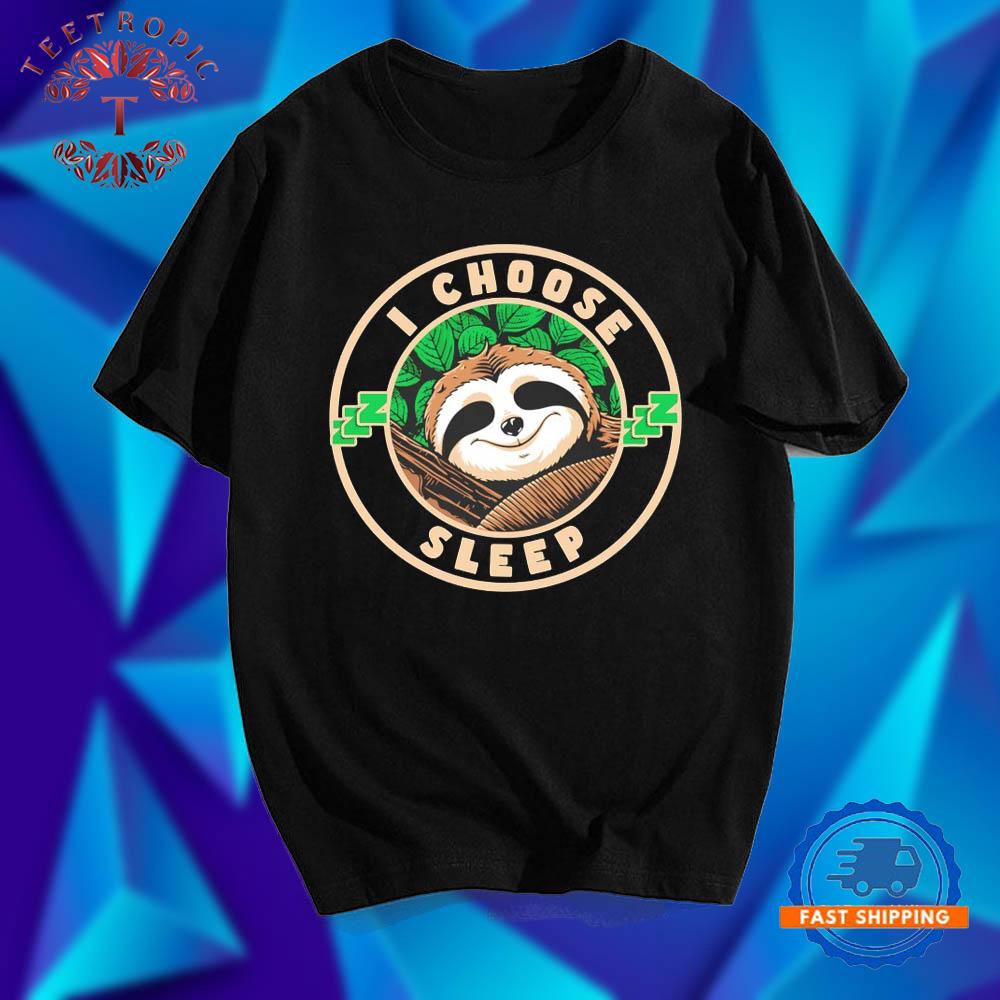 Sloth I choose sleep T Shirts
