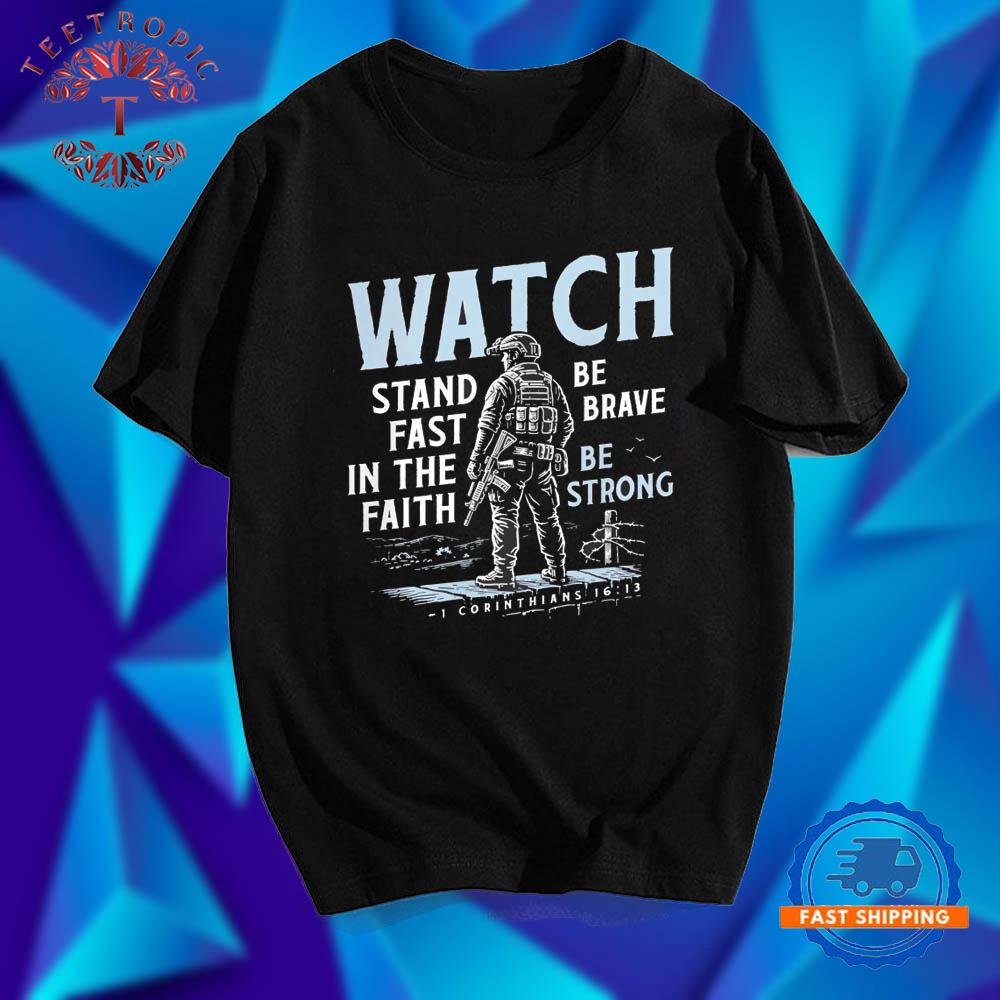 Watch stand fast in the faith be brave be strong T Shirts