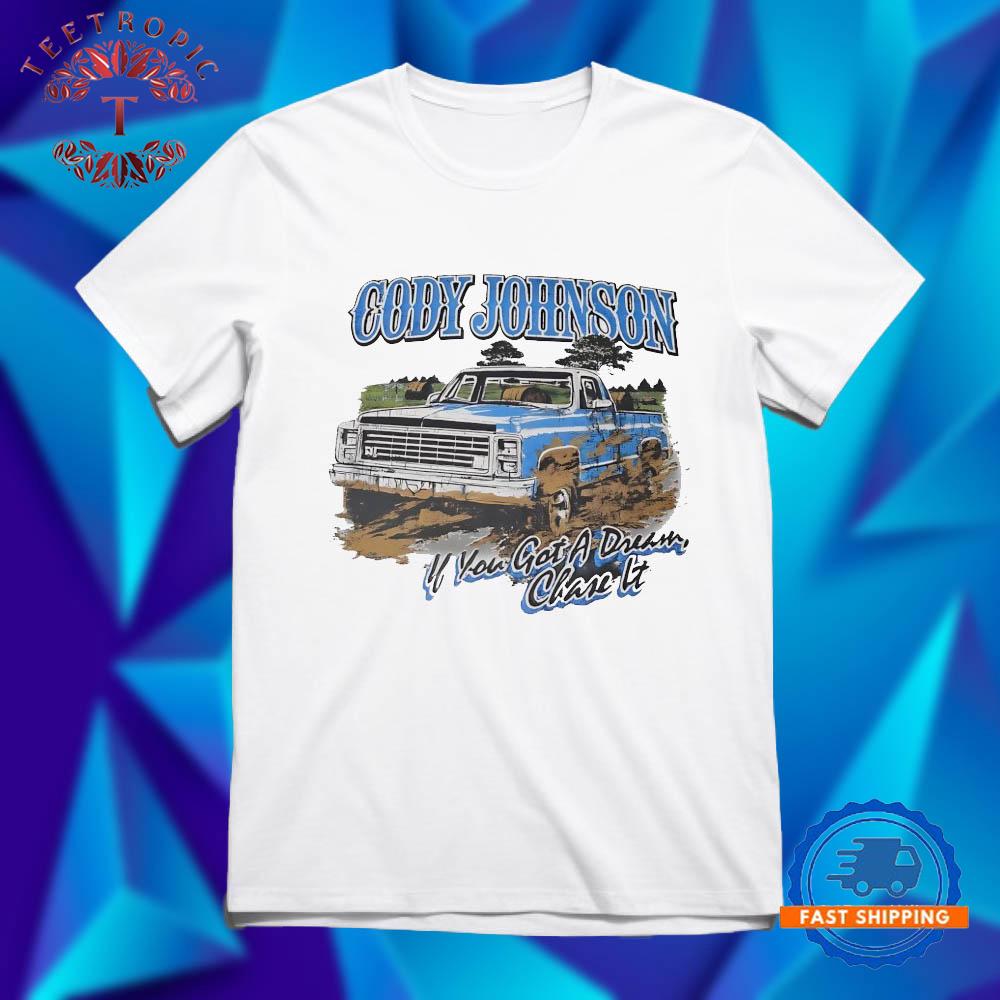 Cody Johnson If You Got A Dream Chase It T Shirts