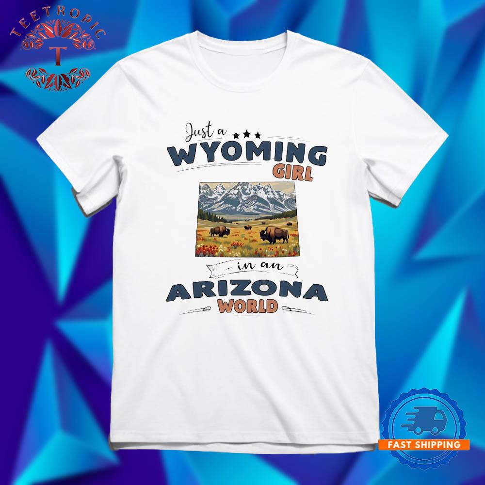 Just a Wyoming girl in an Arizona world T Shirts