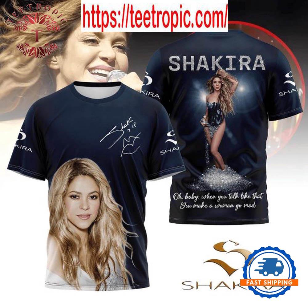 Shakira You Make A Woman Go Mad When You Talk Like That T-Shirt