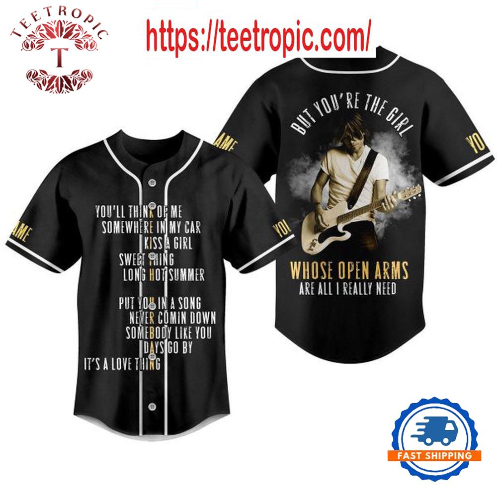 Keith Urban But You’re The Girl Whose Open Arms Are All I Really Need Personalized Baseball Jersey